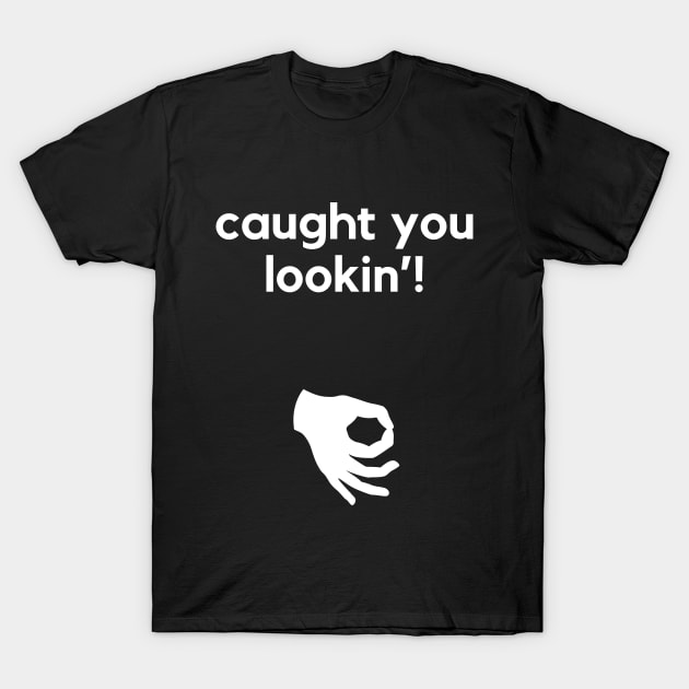 Caught you looking- a funny circle game design T-Shirt by C-Dogg